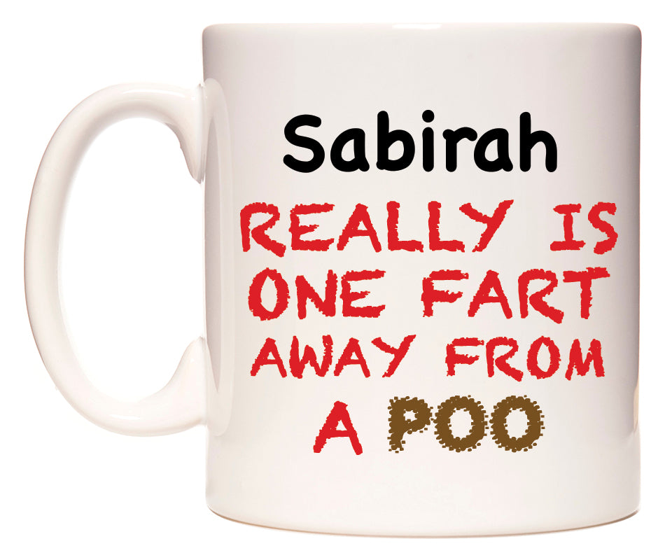 This mug features Sabirah Really is ONE Fart Away from A Poo
