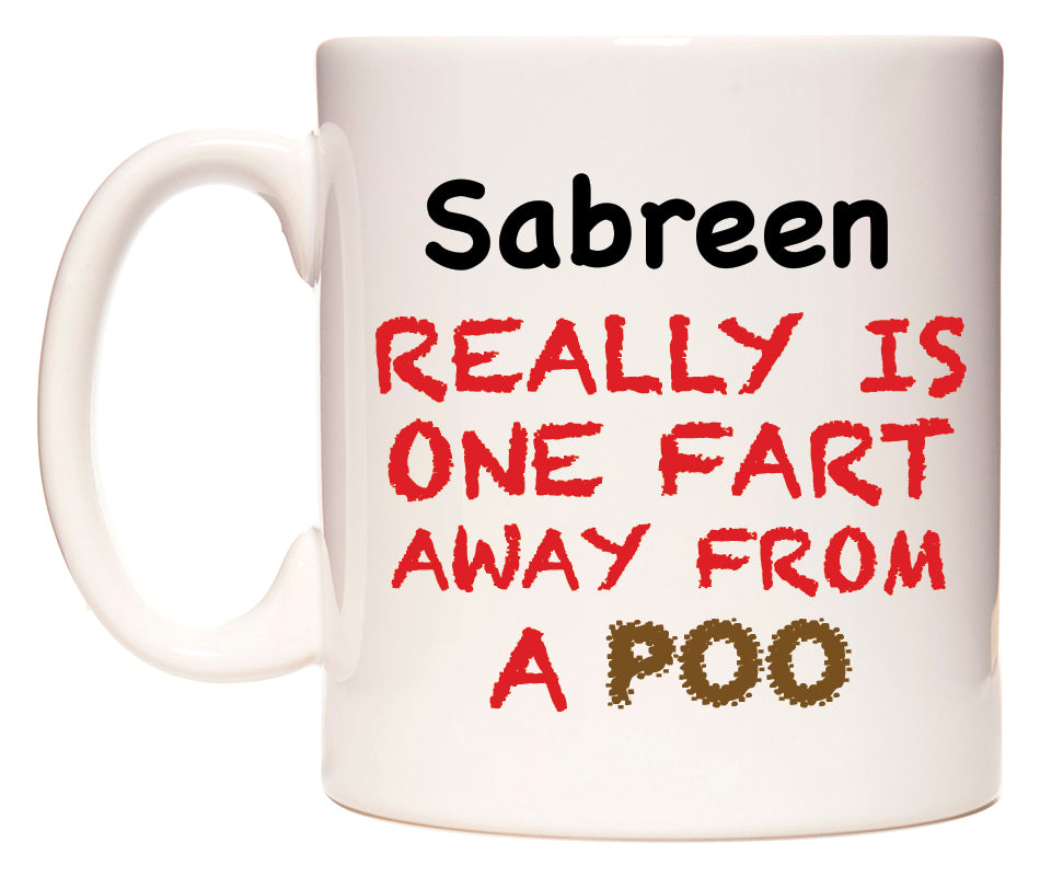 This mug features Sabreen Really is ONE Fart Away from A Poo