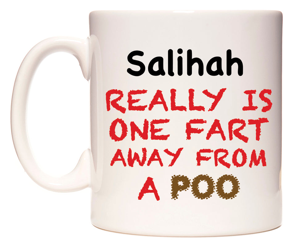 This mug features Salihah Really is ONE Fart Away from A Poo