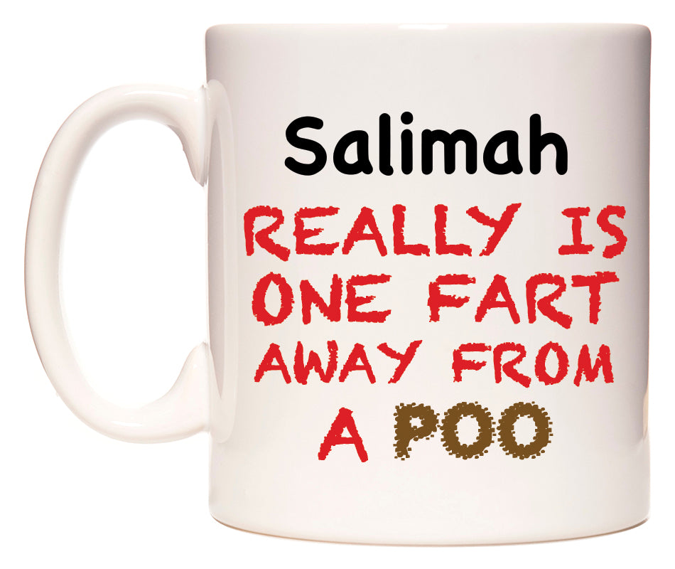 This mug features Salimah Really is ONE Fart Away from A Poo