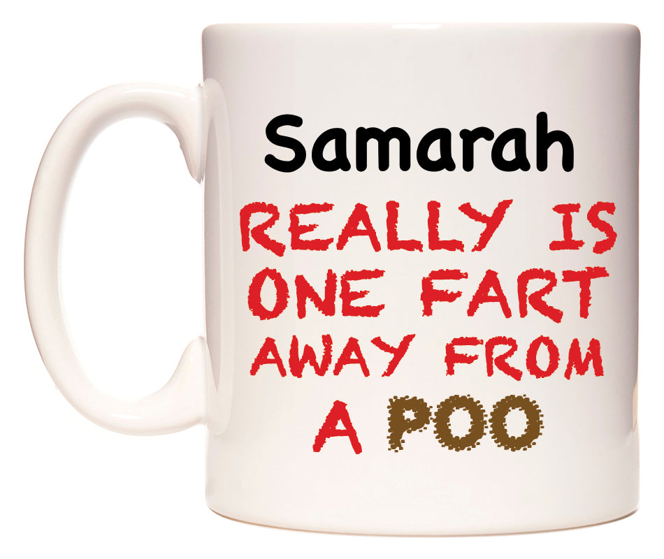 This mug features Samarah Really is ONE Fart Away from A Poo
