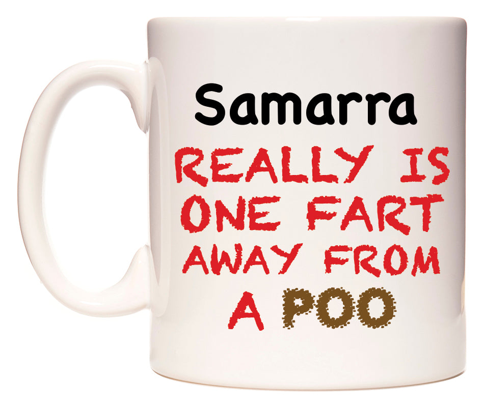 This mug features Samarra Really is ONE Fart Away from A Poo