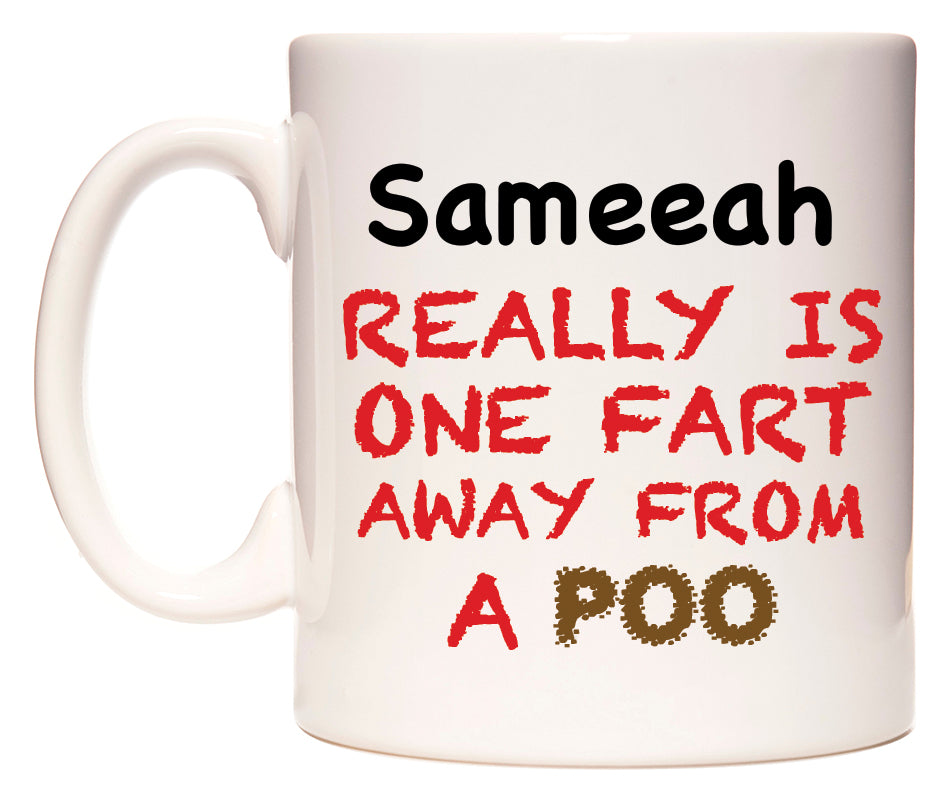 This mug features Sameeah Really is ONE Fart Away from A Poo