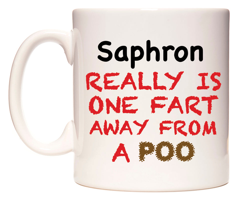 This mug features Saphron Really is ONE Fart Away from A Poo