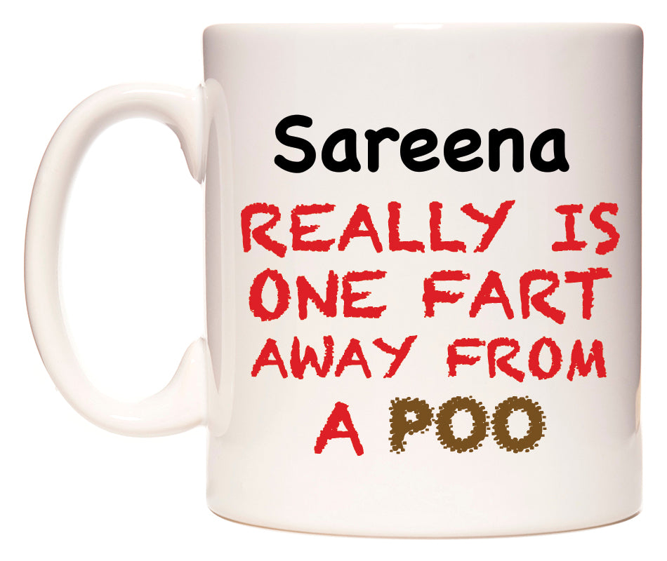 This mug features Sareena Really is ONE Fart Away from A Poo