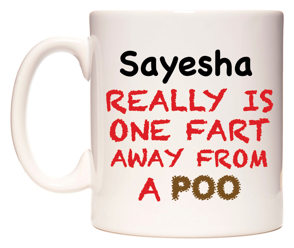 This mug features Sayesha Really is ONE Fart Away from A Poo