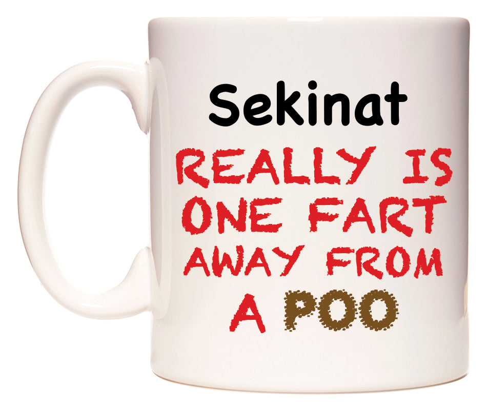 This mug features Sekinat Really is ONE Fart Away from A Poo
