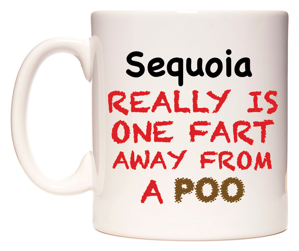 This mug features Sequoia Really is ONE Fart Away from A Poo