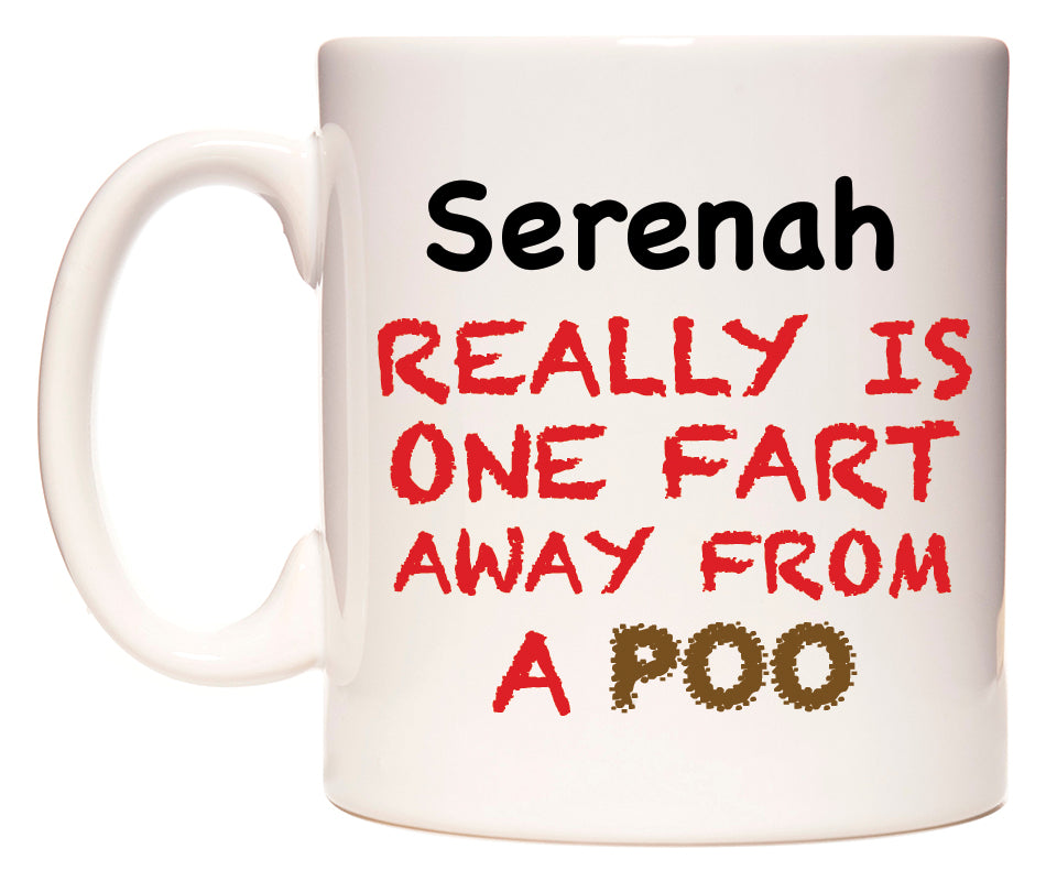 This mug features Serenah Really is ONE Fart Away from A Poo