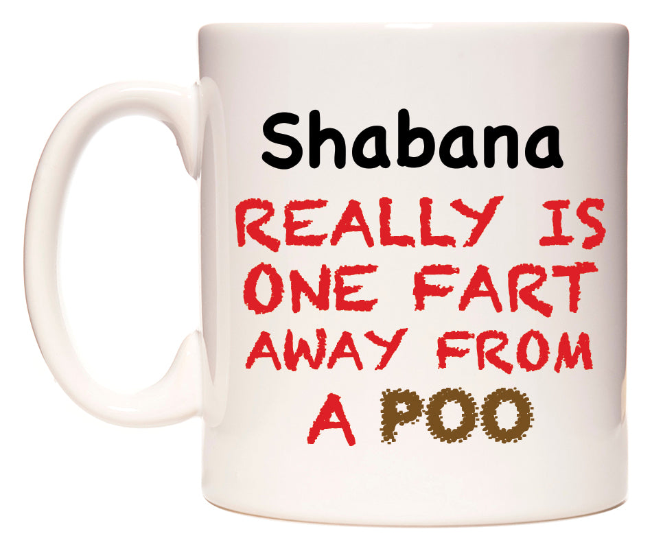 This mug features Shabana Really is ONE Fart Away from A Poo