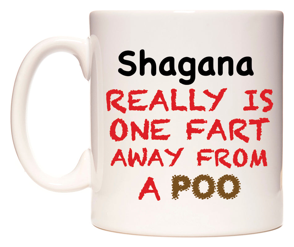 This mug features Shagana Really is ONE Fart Away from A Poo