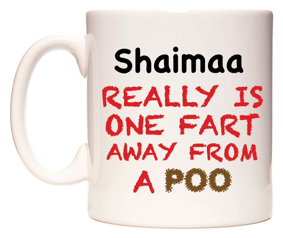 This mug features Shaimaa Really is ONE Fart Away from A Poo