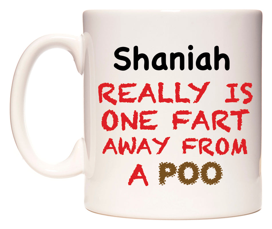 This mug features Shaniah Really is ONE Fart Away from A Poo