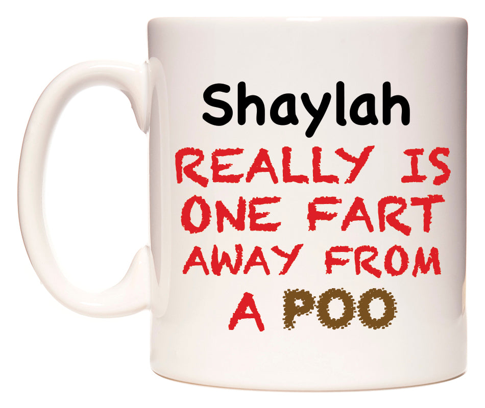This mug features Shaylah Really is ONE Fart Away from A Poo