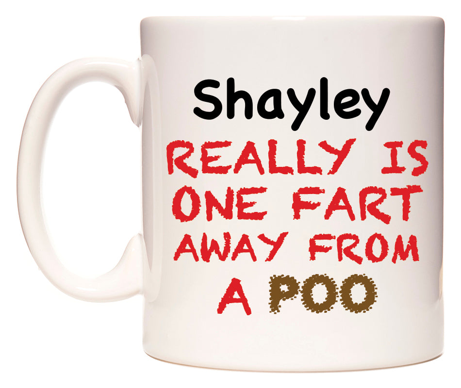 This mug features Shayley Really is ONE Fart Away from A Poo
