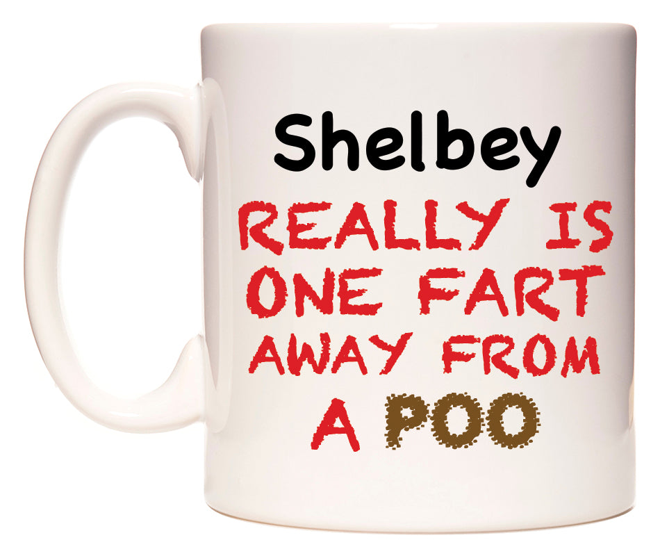 This mug features Shelbey Really is ONE Fart Away from A Poo