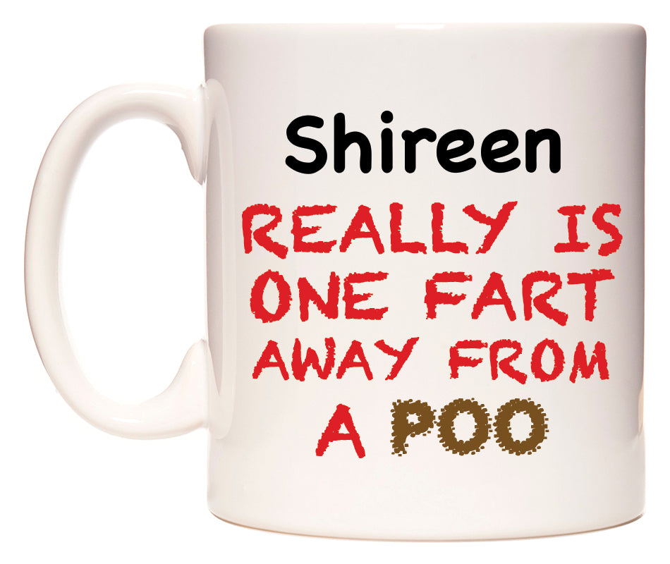 This mug features Shireen Really is ONE Fart Away from A Poo