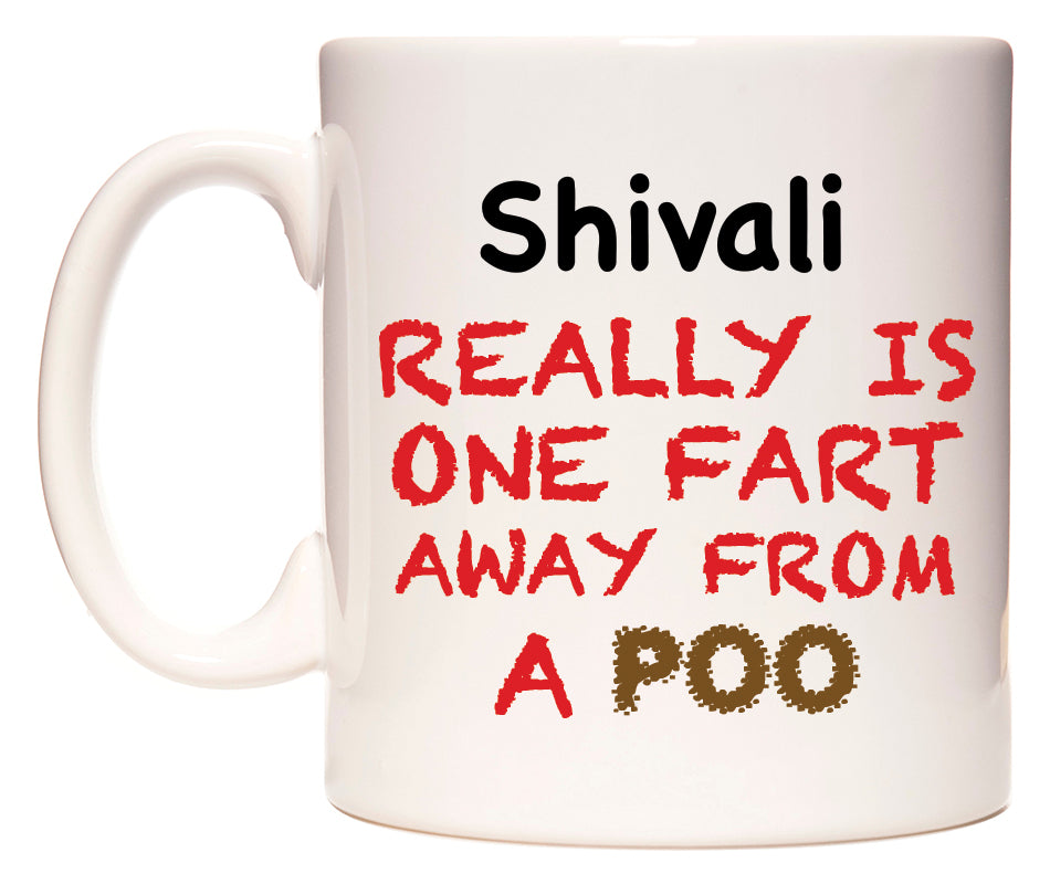 This mug features Shivali Really is ONE Fart Away from A Poo