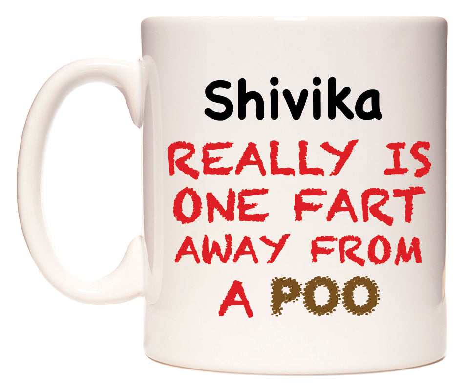 This mug features Shivika Really is ONE Fart Away from A Poo
