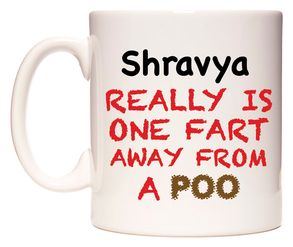 This mug features Shravya Really is ONE Fart Away from A Poo