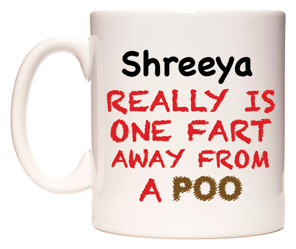 This mug features Shreeya Really is ONE Fart Away from A Poo