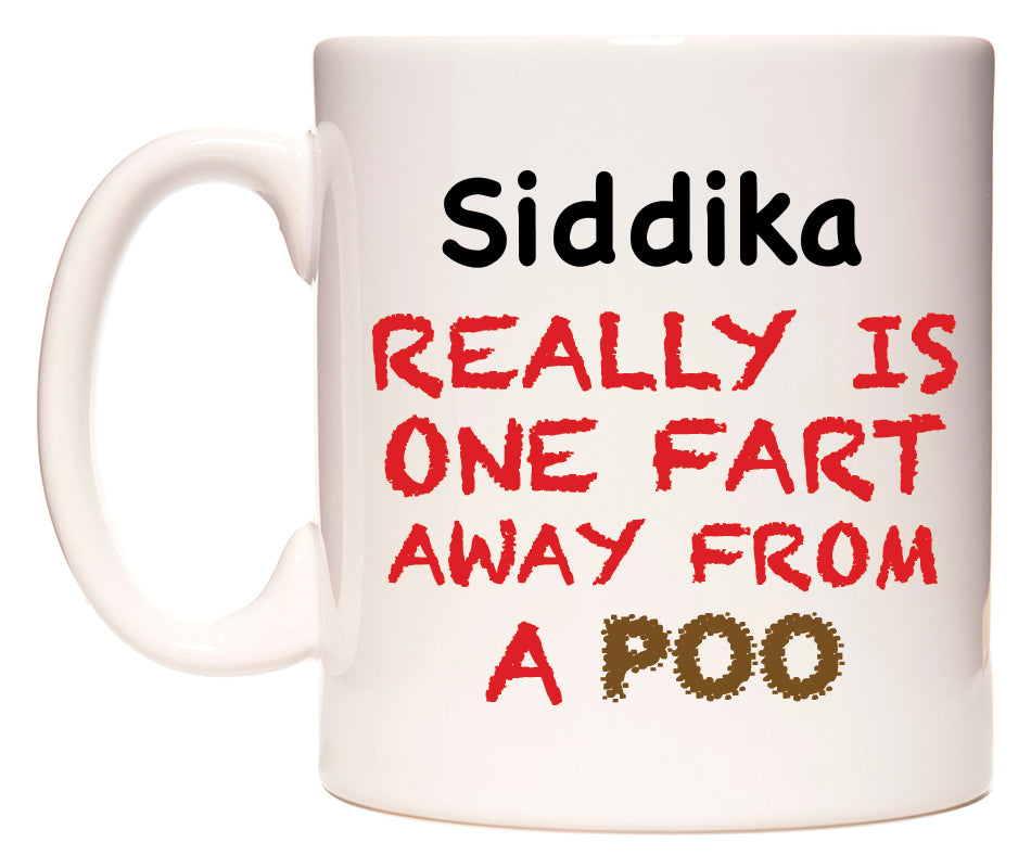This mug features Siddika Really is ONE Fart Away from A Poo