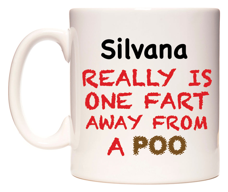 This mug features Silvana Really is ONE Fart Away from A Poo