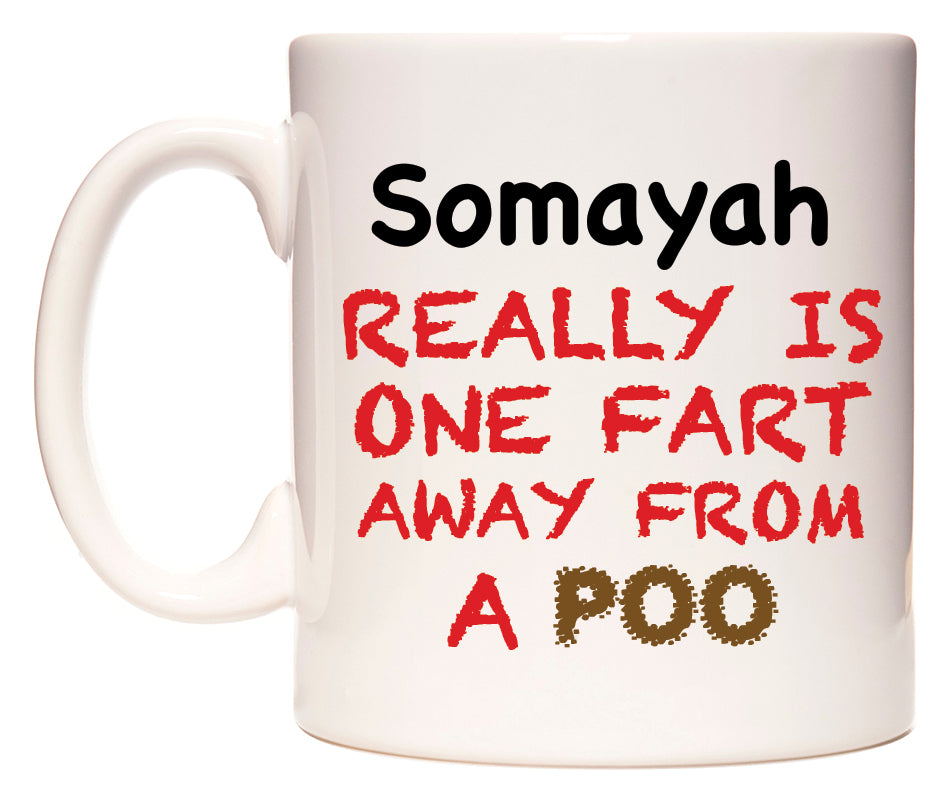 This mug features Somayah Really is ONE Fart Away from A Poo