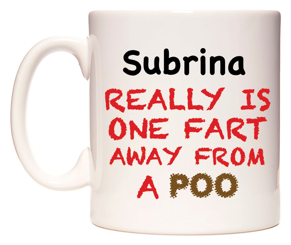This mug features Subrina Really is ONE Fart Away from A Poo