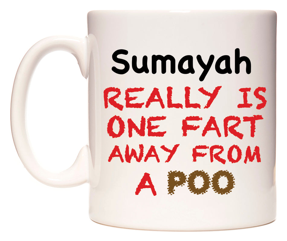 This mug features Sumayah Really is ONE Fart Away from A Poo