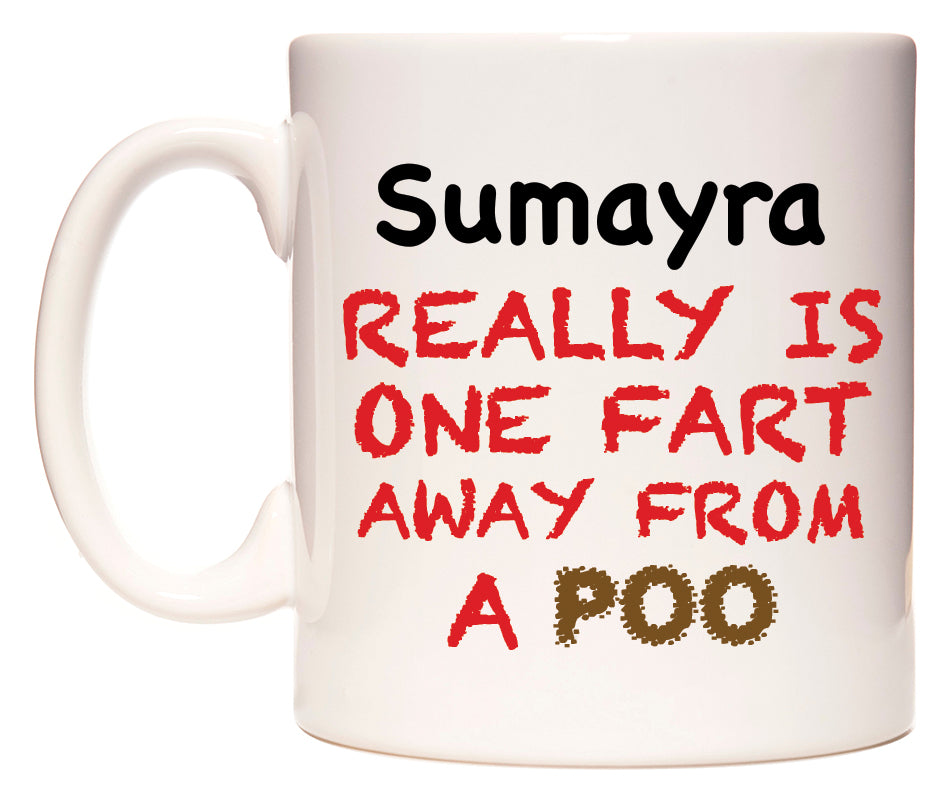 This mug features Sumayra Really is ONE Fart Away from A Poo