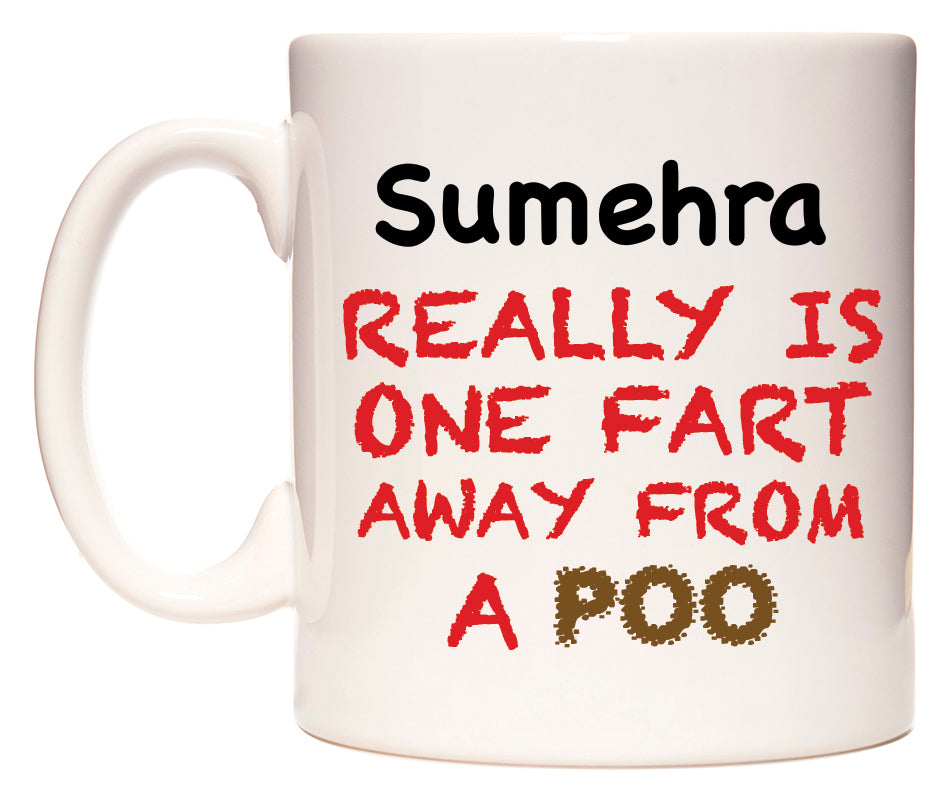 This mug features Sumehra Really is ONE Fart Away from A Poo