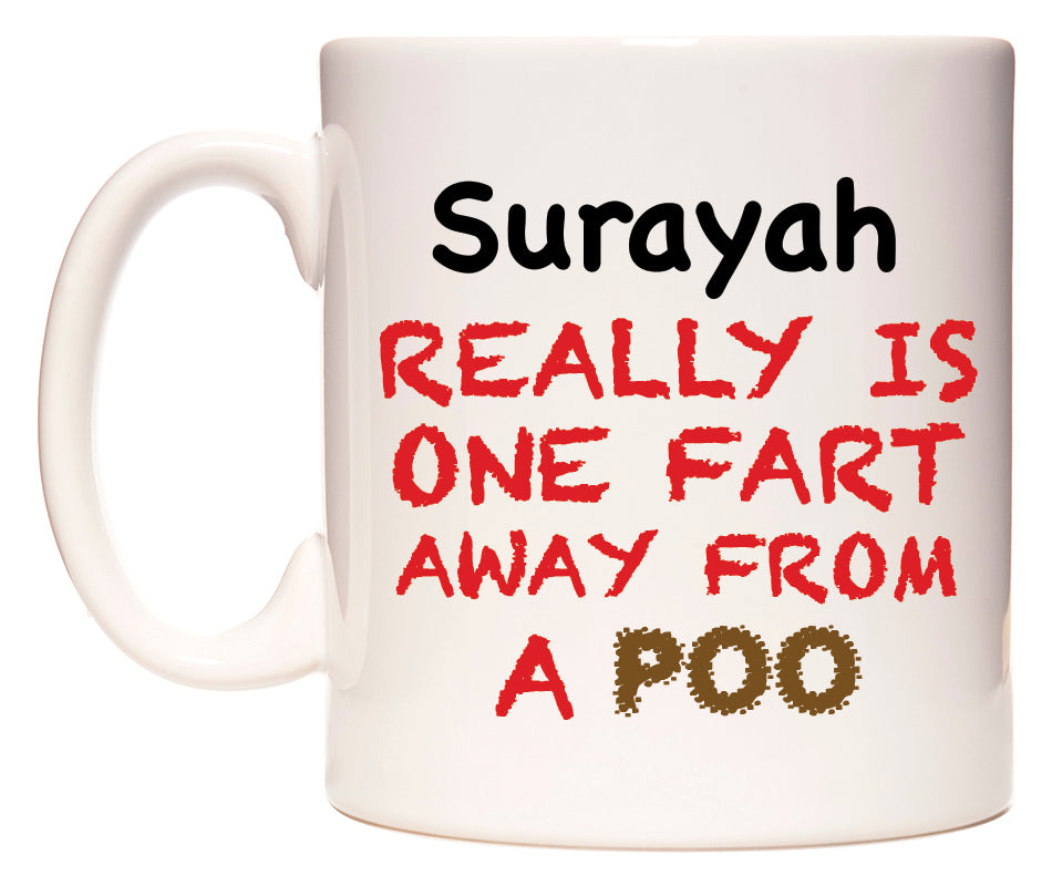 This mug features Surayah Really is ONE Fart Away from A Poo