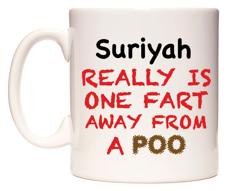 This mug features Suriyah Really is ONE Fart Away from A Poo