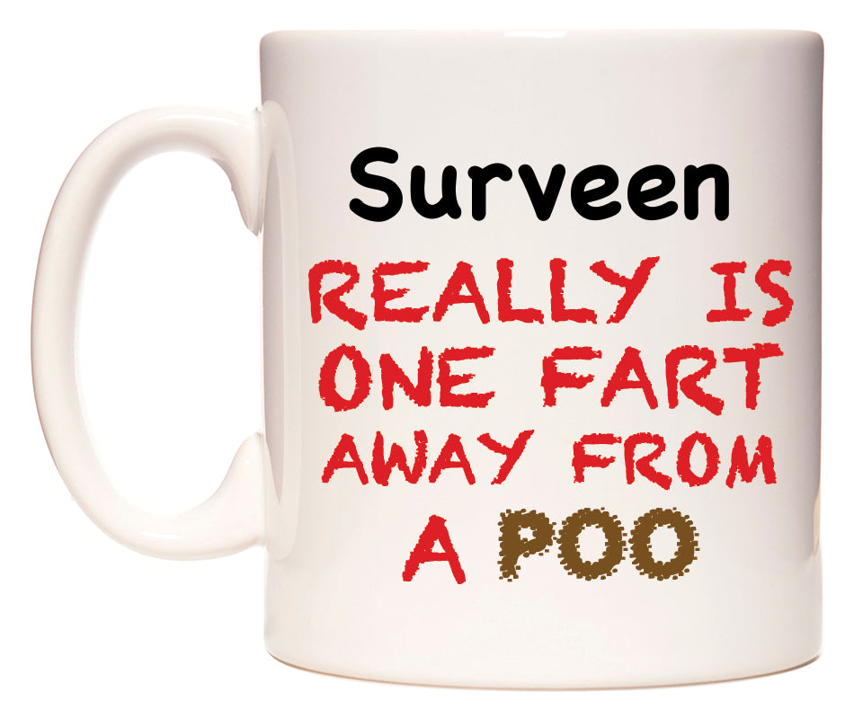 This mug features Surveen Really is ONE Fart Away from A Poo