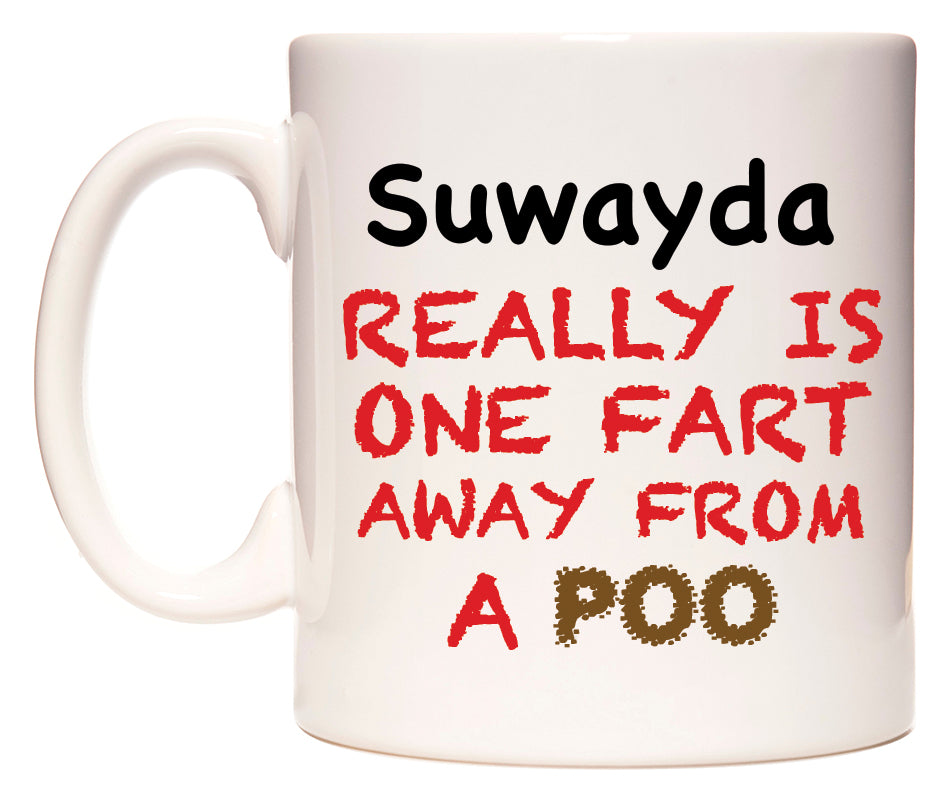 This mug features Suwayda Really is ONE Fart Away from A Poo