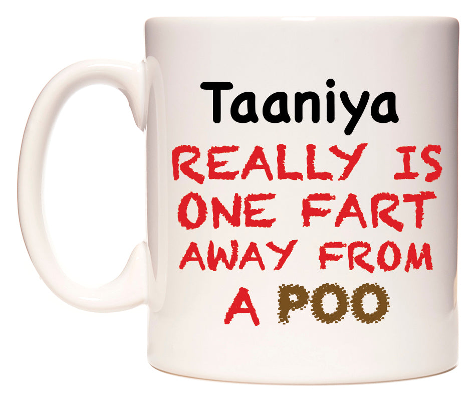 This mug features Taaniya Really is ONE Fart Away from A Poo