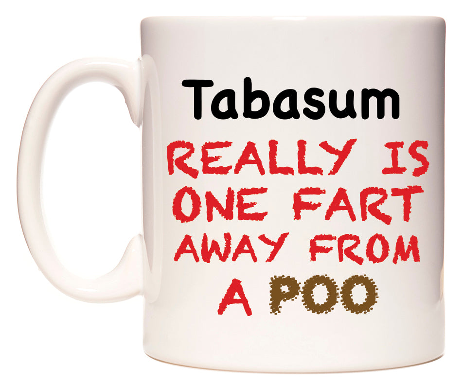This mug features Tabasum Really is ONE Fart Away from A Poo