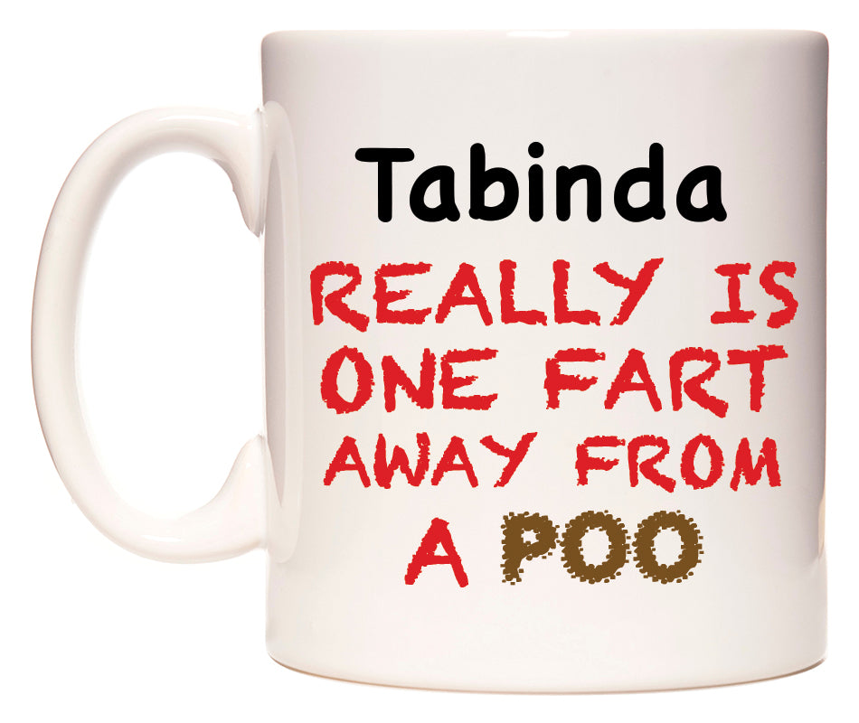 This mug features Tabinda Really is ONE Fart Away from A Poo