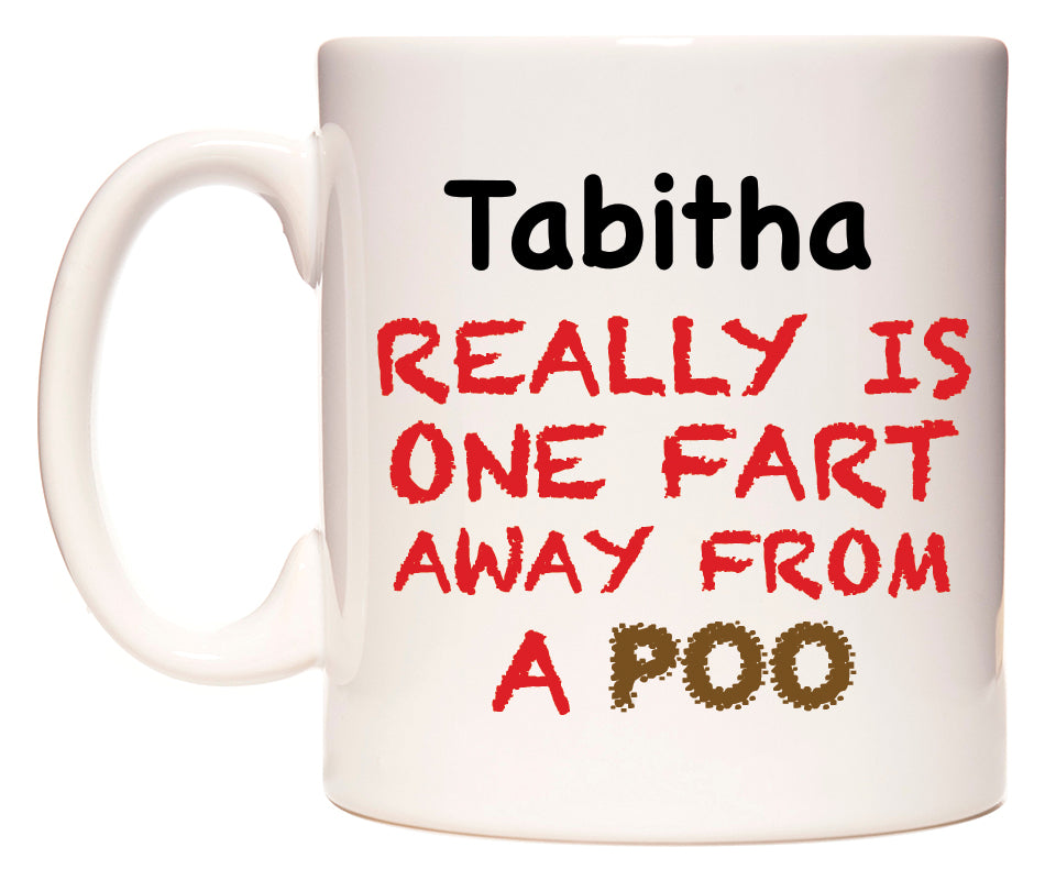 This mug features Tabitha Really is ONE Fart Away from A Poo