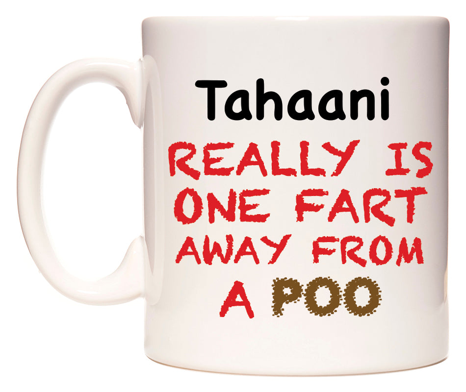 This mug features Tahaani Really is ONE Fart Away from A Poo