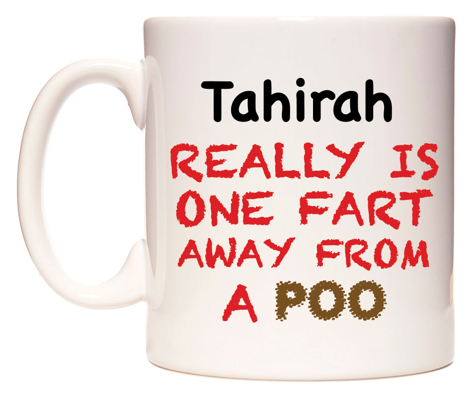 This mug features Tahirah Really is ONE Fart Away from A Poo