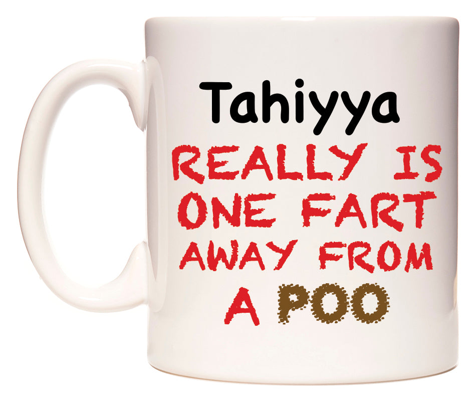 This mug features Tahiyya Really is ONE Fart Away from A Poo