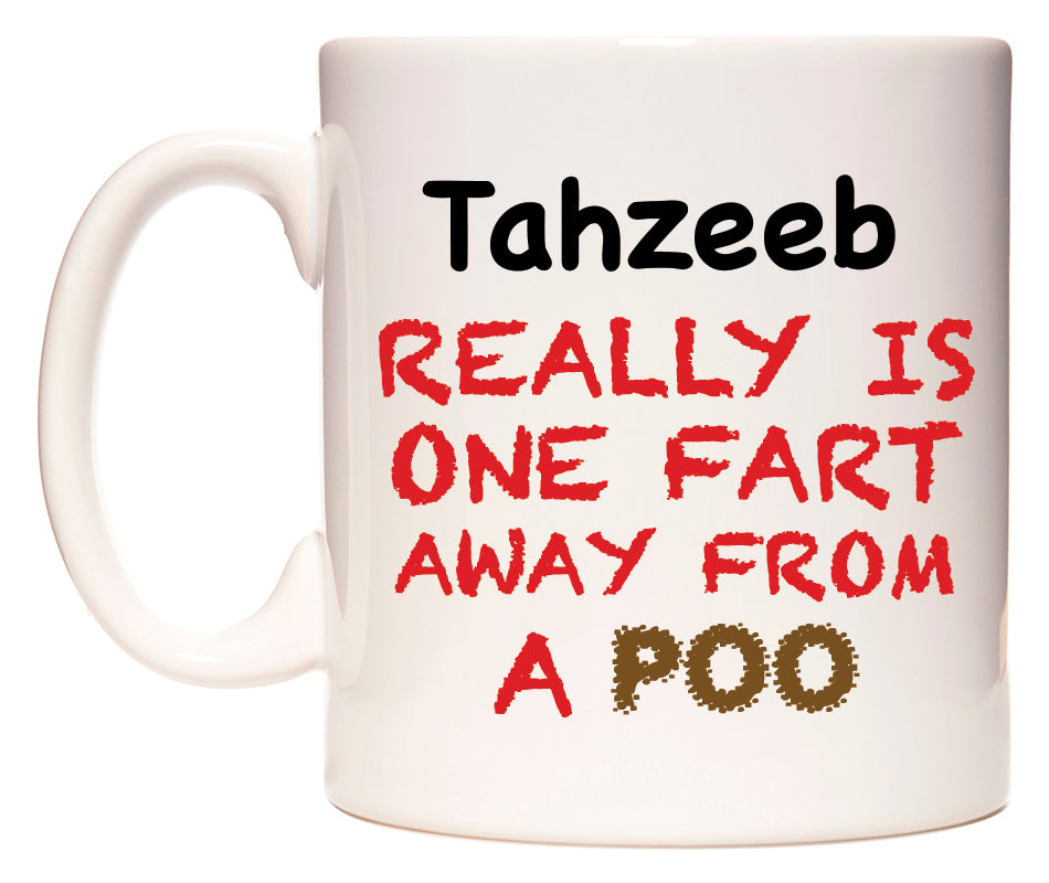 This mug features Tahzeeb Really is ONE Fart Away from A Poo