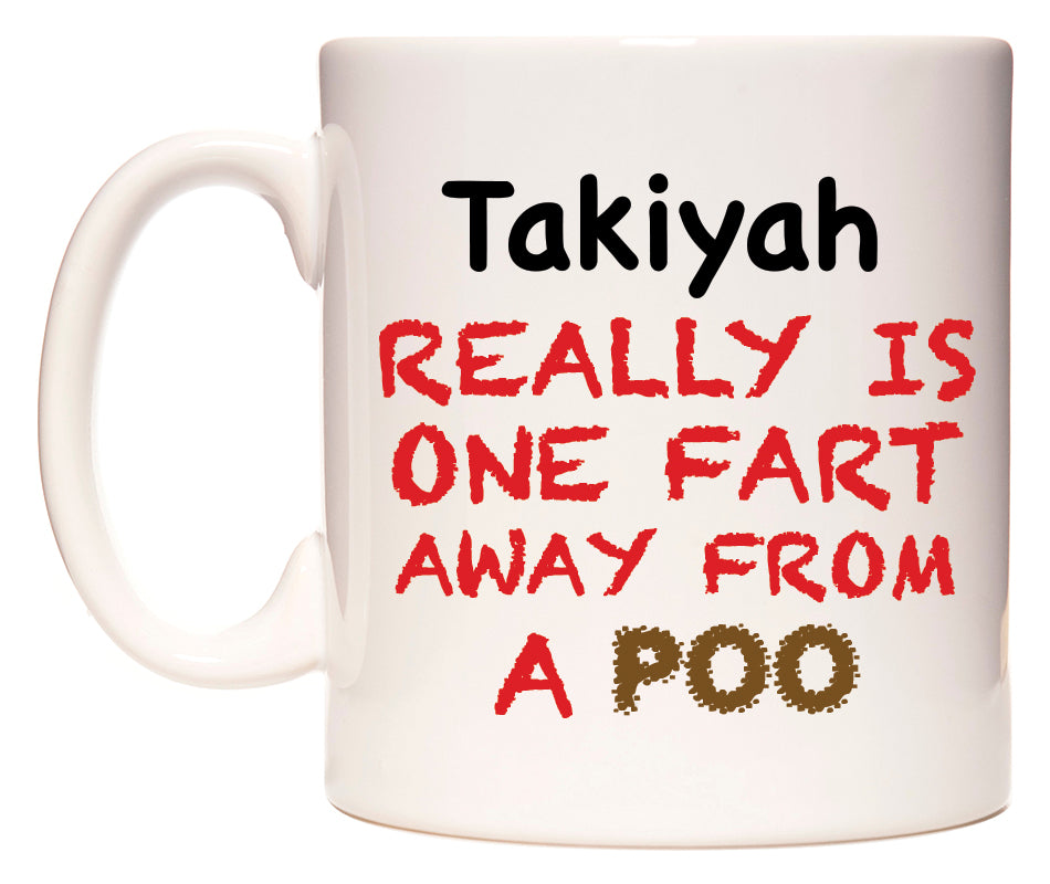 This mug features Takiyah Really is ONE Fart Away from A Poo