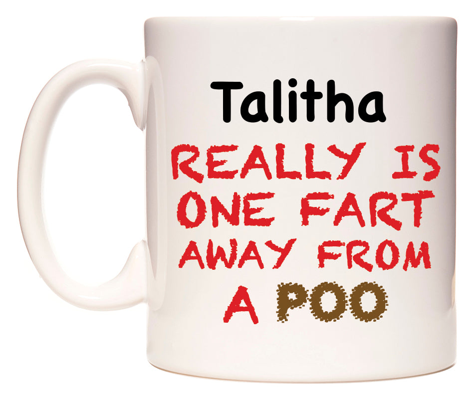 This mug features Talitha Really is ONE Fart Away from A Poo