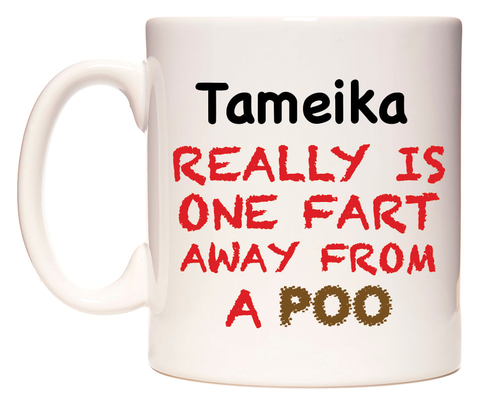 This mug features Tameika Really is ONE Fart Away from A Poo