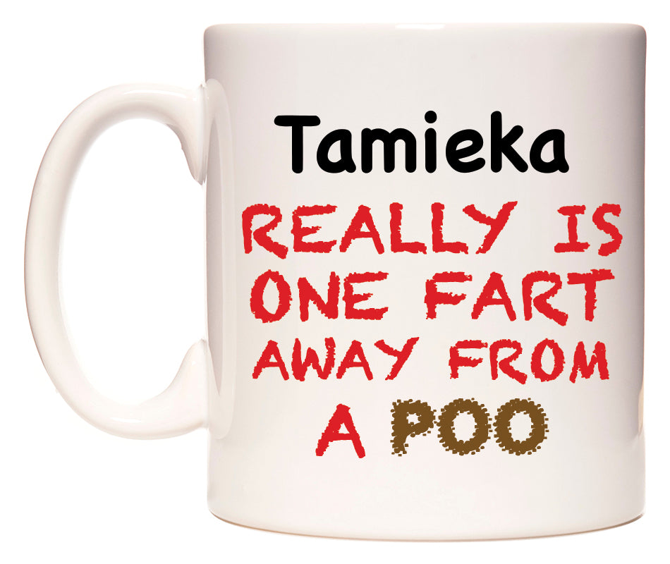 This mug features Tamieka Really is ONE Fart Away from A Poo