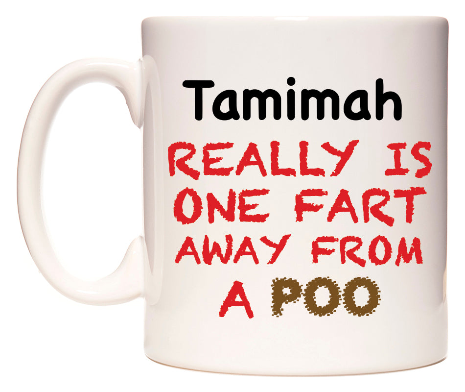This mug features Tamimah Really is ONE Fart Away from A Poo