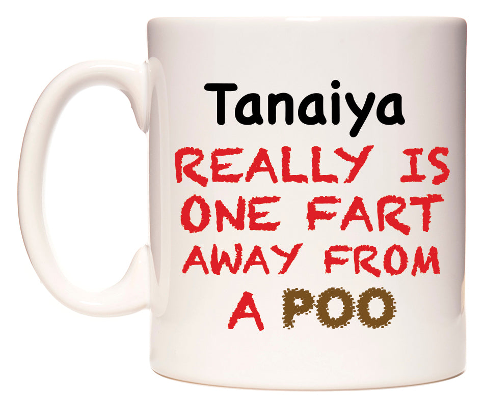 This mug features Tanaiya Really is ONE Fart Away from A Poo